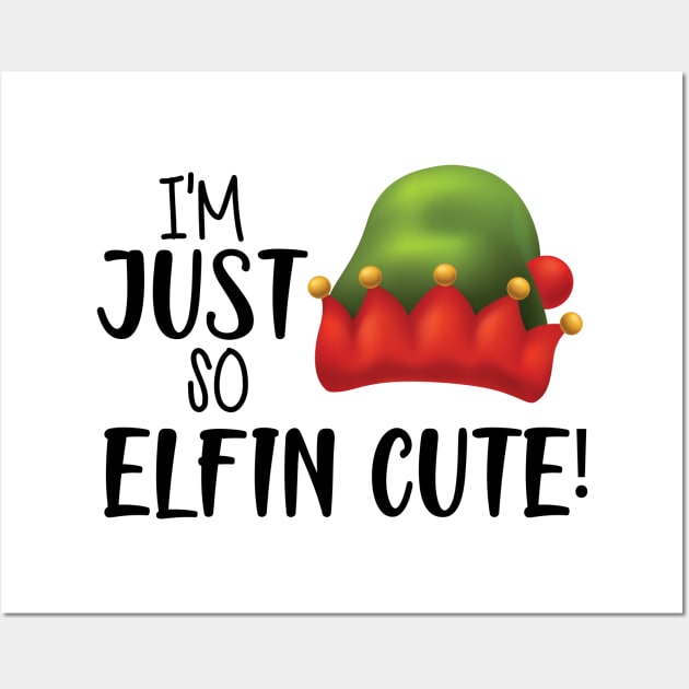 I'M JUST SO ELFIN CUTE ! Wall Art by KC Happy Shop